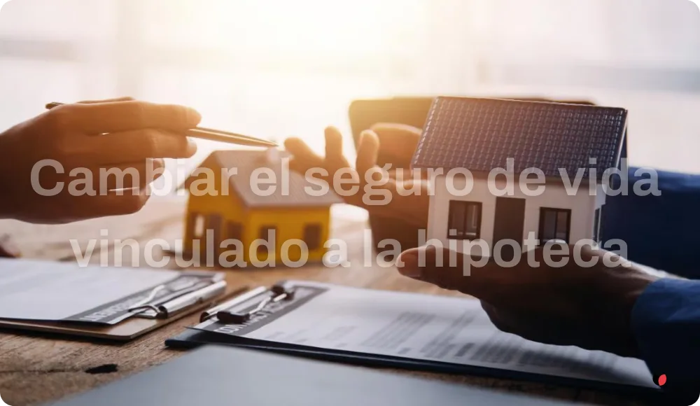 cambiar-seguro-vida-vinculado-hipoteca