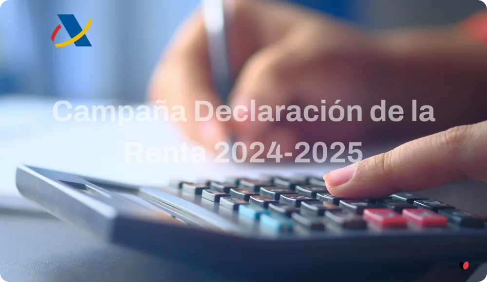 Declaración de la Renta 2024-2025: Todo lo que Necesitas Saber para la Campaña de Renta de Hacienda