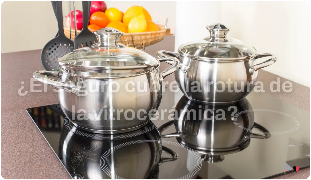 ¿Se me ha roto la vitrocerámica, me cubre el seguro?